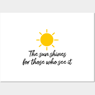 The sun shines for those who see it motivation quote Posters and Art